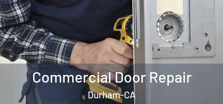 Commercial Door Repair Durham-CA