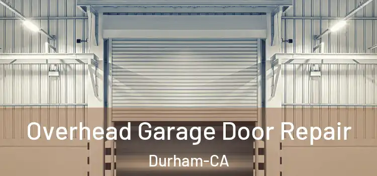 Overhead Garage Door Repair Durham-CA