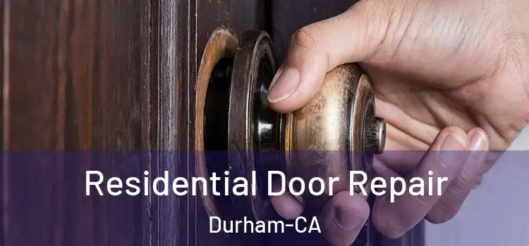 Residential Door Repair Durham-CA