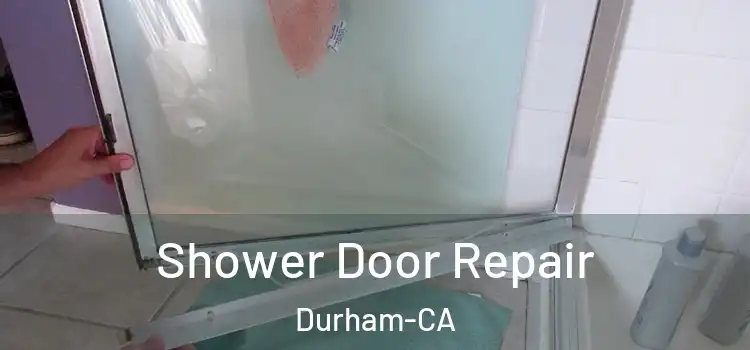 Shower Door Repair Durham-CA